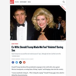 Ex-Wife: Donald Trump Made Me Feel ‘Violated’ During Sex