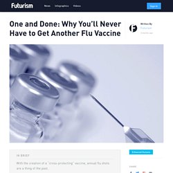 One and Done: Why You'll Never Have to Get Another Flu Vaccine