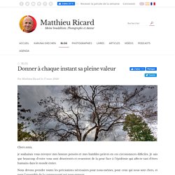 Matthieu Ricard - Donner à chaque instant sa pleine valeur