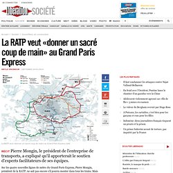 La RATP veut «donner un sacré coup de main» au Grand Paris Express