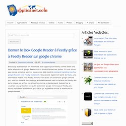 Donner le look Google Reader à Feedly grâce à Feedly Reader sur google chrome