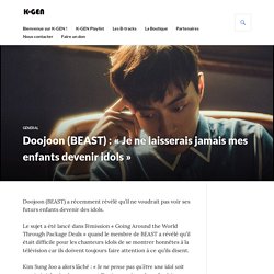 Doojoon (BEAST) : « Je ne laisserais jamais mes enfants devenir idols » – K-GEN