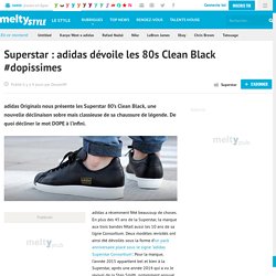 Superstar : adidas dévoile les 80s Clean Black #dopissimes