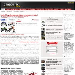 Dossier TT : quelle moto pour débuter en cross ou en enduro? - 125 cm3 - 250 cm3 - 350 cm3 - CR - Cross - Enduro - EXC - KX - SX - WR