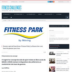 Dossier spécial franchises: Fitness Park, Le fitness low cost, haut de gamme pour tous
