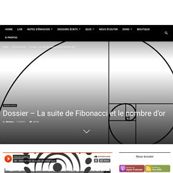 Dossier - La suite de Fibonacci et le nombre d'or - Podcast Science