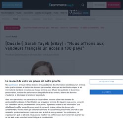 [Dossier] Sarah Tayeb (eBay) : "Nous offrons aux vendeurs français un accès à 190 pays"