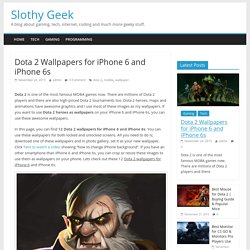 Dota 2 Wallpapers for iPhone 6 and iPhone 6s