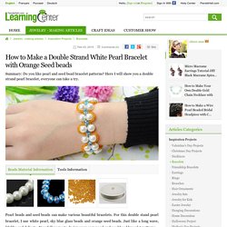 How to Make a Double Strand White Pearl Bracelet with Orange Seed beads