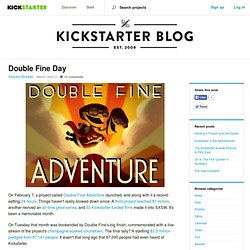 Double Fine Day » The Kickstarter Blog