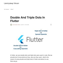 Double and Triple Dots In Flutter.