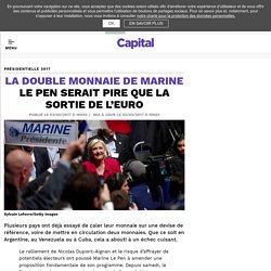 La double monnaie de Marine Le Pen serait pire que la sortie de l’euro