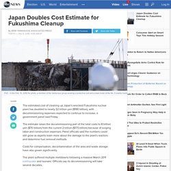 Japan Doubles Cost Estimate for Fukushima Cleanup