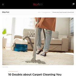 10 Doubts about Carpet Cleaning You Should Clarify
