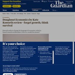 Doughnut Economics by Kate Raworth review – forget growth, think survival