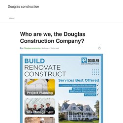 Who are we, the Douglas Construction Company?