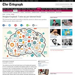 2014/09 [telegraph] Douglas Coupland: 'I miss my pre-internet brain'