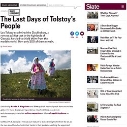 Leo Tolstoy’s Doukhobors: The culture of this remote pacifist sect in Georgia is on the verge of extinction