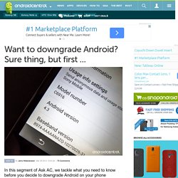 Want to downgrade Android? Sure thing, but first ...