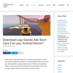 Download Lupy Games Ado Stunt Cars 2 on your Android Device? August 2019