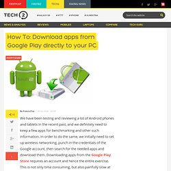 How To: Download apps from Google Play directly to your PC - Tech2.in.com