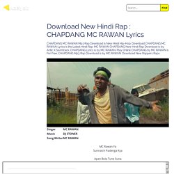 Download New Hindi Rap : CHAPDANG MC RAWAN Lyrics