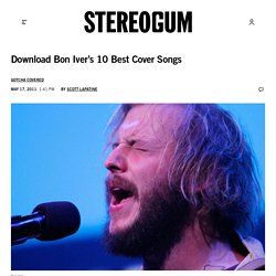 Download Bon Iver’s 10 Best Cover Songs