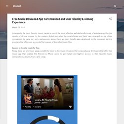 Free Music Download App For Enhanced and User Friendly Listening Experience
