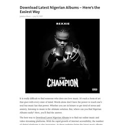 Download Latest Nigerian Albums – Here’s the Easiest Way