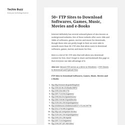 50+ FTP Sites to Download Softwares, Games, Music, Movies and e-Books