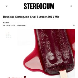 Download Stereogum’s Cruel Summer 2011 Mix