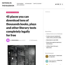 45 places you can download tens of thousands books, plays and other literary texts completely legally for free – nothing in the rulebook