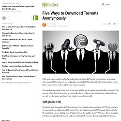 ... from the outside world. Five Ways to Download Torrents Anonymously