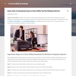 Know-How To Download Canon IJ Scan Utility Tool On Windows Device?