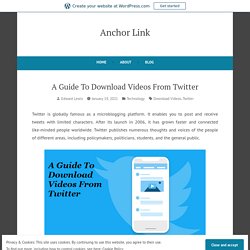 A Guide To Download Videos From Twitter – Anchor Link