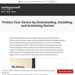 Protect Your Device by Downloading, Installing, and Activating Norton – smithgracee65