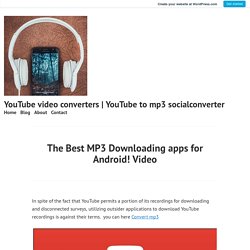 The Best MP3 Downloading apps for Android! Video – YouTube video converters