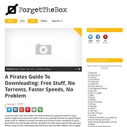 A Pirate's Guide To Downloading: Free Stuff, No Torrents, Faster Speeds, No Problem