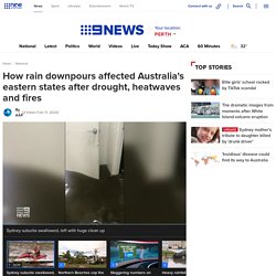 How rain downpours affected Australia's eastern states after drought, heatwaves and fires