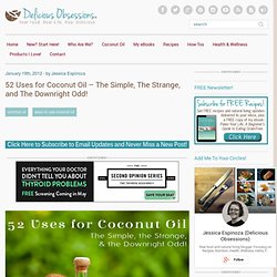 52 Uses for Coconut Oil - The Simple, The Strange, and The Downright Odd! - Delicious Obsessions