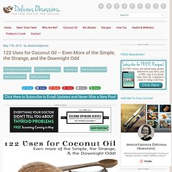 122 Uses for Coconut Oil - Even More of the Simple, the Strange, and the Downright Odd - Delicious Obsessions