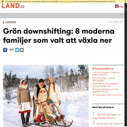 Grön downshifting: 8 moderna familjer som valt att växla ner