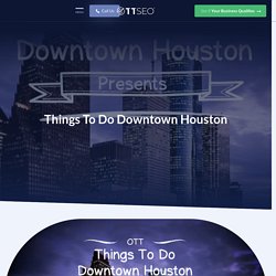 Things To Do Downtown Houston - Our Top 3 Favorite Spots