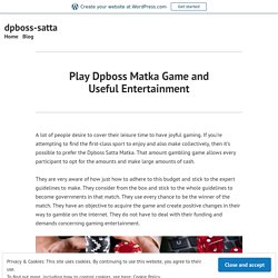 Play Dpboss Matka Game and Useful Entertainment – dpboss-satta