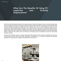 What Are The Benefits Of Using PC supported plan Drafting Organizations?