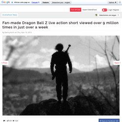Fan-made Dragon Ball Z live action short viewed over 9 million times in just over a week
