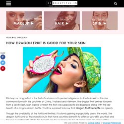 Dragon Fruit Benefits For Your Skin