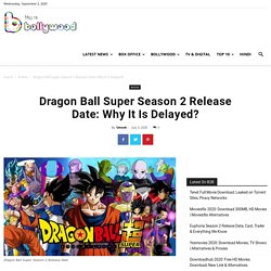 Dragon Ball Super Season 2 Release Date: Why It Is Delayed?