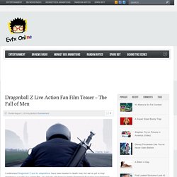 Dragonball Z Live Action Fan Film Teaser – The Fall of Men « Entertainment « Evfx Online