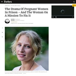 10/25/18: The Drama of Pregnant Women In Prison and the Woman On a Mission to Fix It